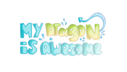 Cute cartoon lettering about dragon. Phrase My Dragon is Awesome, with decorative elements like dragon skin. Cute cartoon fabulous lettering, princess and fairytale dragon illustration