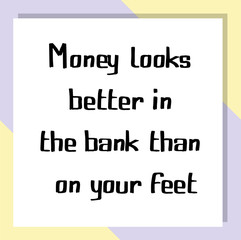 Money looks better in the bank than on your feet. Ready to post social media quote