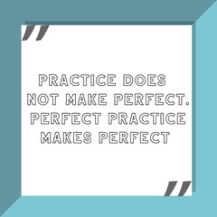 Practice does not make perfect. Ready to post social media quote