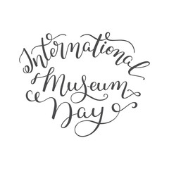 Hand lettering International Museum Day. Template for card, poster, print.