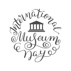 Hand lettering International Museum Day. Template for card, poster, print.
