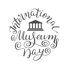Hand lettering International Museum Day. Template for card, poster, print.