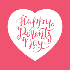 Happy Parents Day hand lettering with heart. Template for greeting cards, posters, print.