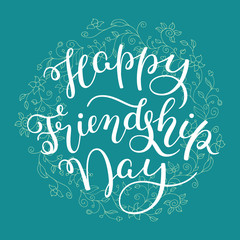 Hand lettering Happy Friendship Day on flower background. Template for card, poster, print.