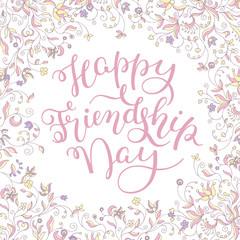 Floral frame and hand lettering Happy Friendship Day. Template for card, poster, print.
