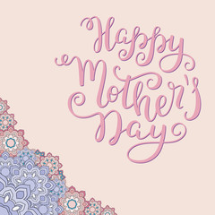Hand lettering Happy Mother's Day with flowers. Template greeting card, poster.