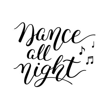 Dance all night hand lettering. Isolated on white background.