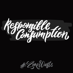 Zero waste hashtag hand written lettering words: responsible consumption. Plastic free design on dark background