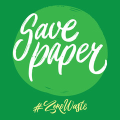 Zero waste hashtag hand written lettering words: save paper. Plastic free design on green background