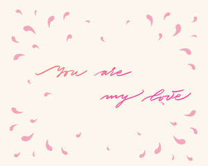 You are my love, hand written lettering. Romantic love calligraphy card inscription. Valentine day handmade calligraphy