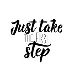 Just take the first step quote. Vector illustration. Lettering. Ink illustration.