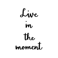 Live in the moment hand lettering on white background