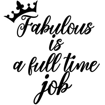 Fabulous is a full time job - Funny quote in Hand lettering font 