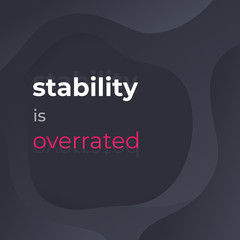Stability is overrated, vector poster design