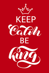 Keep Calm and be King lettering. Word for banner or poster. Vector illustration