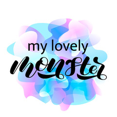 My lovely Monster brush lettering. Vector illustration for poster or card or clothes