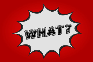 Question What in pop art speech bubble.Halftone dot text effect. Red background. Comic dialog cloud. Comics speech balloon.Question what with a comic book effect. Vector illustration,sticker,clip art.