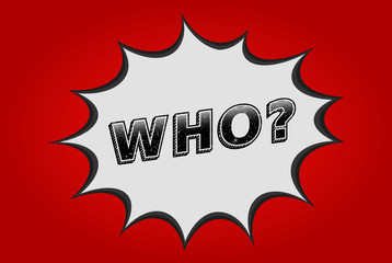 Question Who in pop art speech bubble. Halftone dot text effect. Red background. Comic dialog cloud. Comics speech balloon.Question who with a comic book effect. Vector illustration,sticker, clip art.