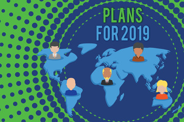 Word writing text Plans For 2019. Business photo showcasing an intention or decision about what one is going to do Connection multiethnic persons all over world. Global business earth map