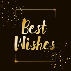 Vector hand drawn typography illustration. Best Wishes golden sign with gold frame, lights, sparkles and glitter. Paint drops. Poster or web template design. Christmas, New Year, birthday celebrating