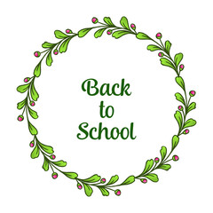 Circle of flower frame and green foliage, for invitation card back to school. Vector