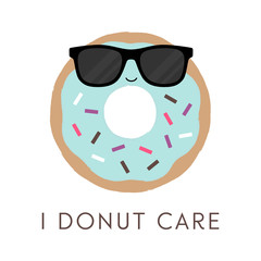 Vector illustration of a kawaii donut with a happy face and sunglasses. I Donut Care. Fun food concept.