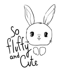 Hand Drawn Cute Rabbit and phrase - So fluffy and Cute. Vector illustration. Children's print and poster design.