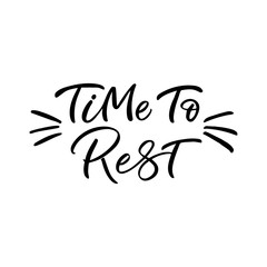 Obraz premium Hand drawn lettering card. The inscription: Time to rest. Perfect design for greeting cards, posters, T-shirts, banners, print invitations.