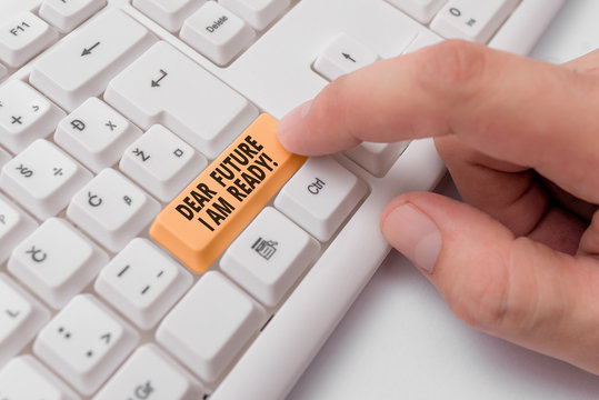 Conceptual Hand Writing Showing Dear Future I Am Ready. Concept Meaning Confident To Move Ahead Or To Face The Future White Pc Keyboard With Note Paper Above The White Background