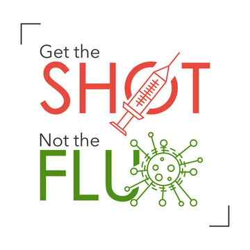 Text: Get The Shot, Not The Flu. With An Injection And A Flu Virus. Isolated. On White Background