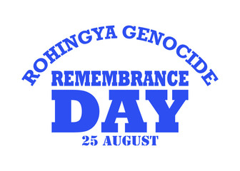 Rohingya Genocide Remembrance Day - 25 August