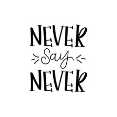 Handwritten style font Never say never, text card, poster, t-shirt lettering print. Eps 10.