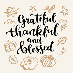 Grateful, thankful and blessed. Thanksgiving quote. Fall modern calligraphic hand drawn greeting card with pumpkin and leaves. Autumn artwork, print, artistic vector illustration