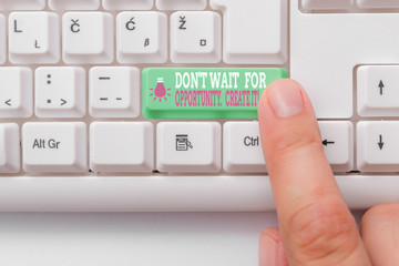 Conceptual hand writing showing Don T Wait For Opportunity Create It. Concept meaning work hard on...