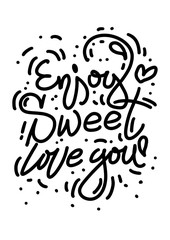 Enjoy, Sweet, Love you lettering. Romantic and cute handwritten phrases for postcard. Ink calligraphy. Hand drawn quotes isolated
