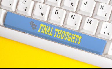 Text sign showing Final Thoughts. Business photo text the conclusion or last few sentences within your conclusion White pc keyboard with empty note paper above white background key copy space