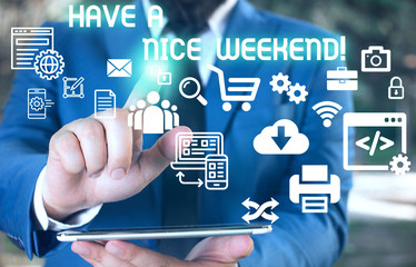 Word writing text Have A Nice Weekend. Business photo showcasing wishing someone that something nice happen holiday Male human wear formal work suit presenting presentation using smart device