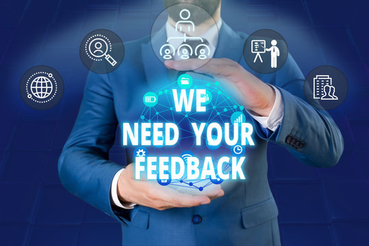 Writing note showing We Need Your Feedback. Business concept for criticism given to say can be done improvement Male human wear formal work suit presenting using smart device