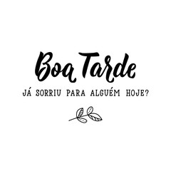Good Afternoon. Have you smiled at anyone today in Portuguese. Ink illustration with hand-drawn lettering. Boa tarde. Brazilian