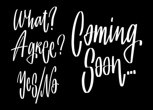 Hand drawn lettering What Agree Yes or No Coming soon for your design on black background