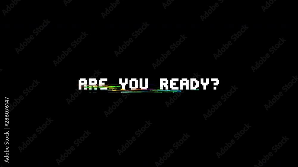 Poster the words are you ready?, appearing with digital noise and glitches. nin 8-bit style.