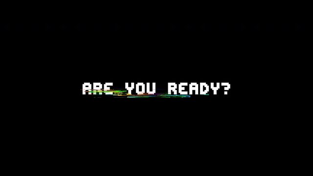 The words Are you ready?, appearing with digital noise and glitches. Nin 8-bit style.