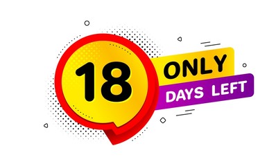 Eighteen days left icon. Chat bubble badge. 18 days to go sign. Speech bubble banner. Price tag design. Promotion sale badge. Limited discounts. Vector
