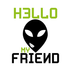 Hello my friend text, with funny alien face. 