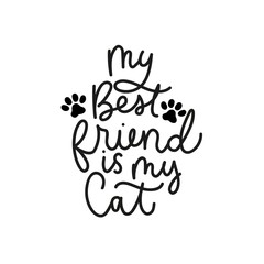 My best friend is my cat poster vector illustration. Inspirational and lovable quote written in curvy black font on simple white background flat style for children room, greeting or invitation cards