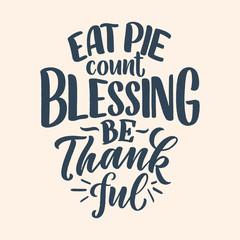 Illustration with lettering quote for Thanksgiving Day. Typographic design. Greeting card and poster or print template. Autumn concept. Vector