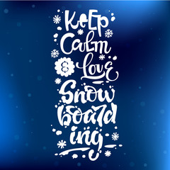 Keep calm and Love Snowboarding quote. White hand drawn Snowboarding lettering logo phrase