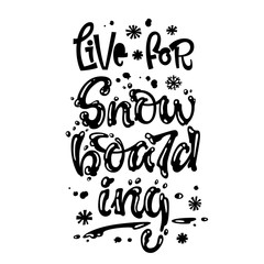 Live for Snowboarding quote. White hand drawn Snowboarding lettering logo phrase.
