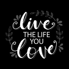 Live The Life You Love. Motivational quote.