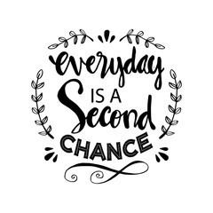 Everyday is a second chance. Motivational quote.